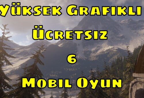 Yüksek Grafikli 6 Ücretsiz Mobil Oyun